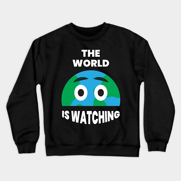 The world is watching Crewneck Sweatshirt by Live Together